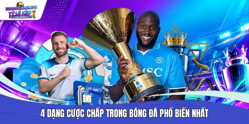 4 dạng cược chấp trong bóng đá phổ biến nhất