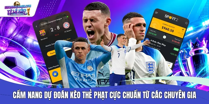 Cẩm nang dự đoán kèo thẻ phạt cực chuẩn từ các chuyên gia