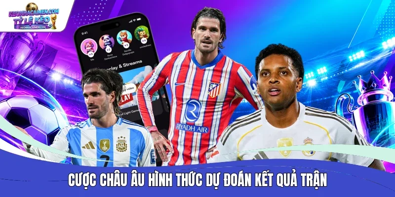 Cược Châu Âu hình thức dự đoán kết quả trận