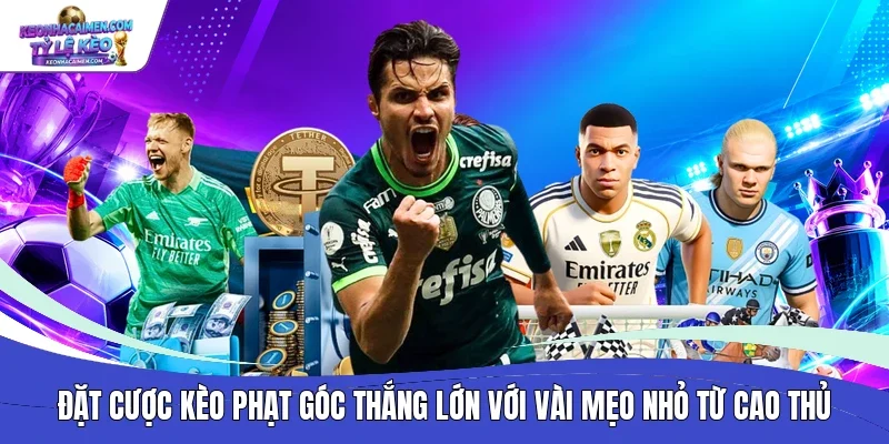 Đặt cược kèo phạt góc thắng lớn với vài mẹo nhỏ từ cao thủ