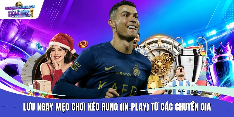 Lưu ngay mẹo chơi kèo rung (In-play) từ các chuyên gia