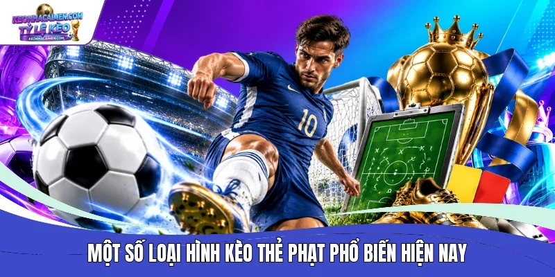 Một số loại hình kèo thẻ phạt phổ biến hiện nay