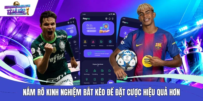 Nắm rõ kinh nghiệm bắt kèo để đặt cược hiệu quả hơn  