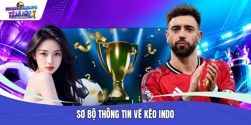 Sơ bộ thông tin về kèo Indo